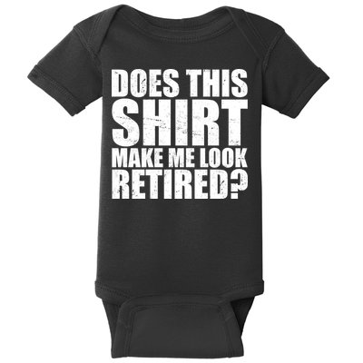Does This Shirt Make Me Look Retired? Baby Bodysuit