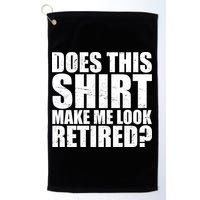 Does This Shirt Make Me Look Retired? Golf Towel