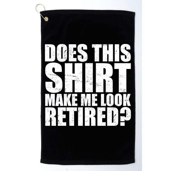 Does This Shirt Make Me Look Retired? Golf Towel