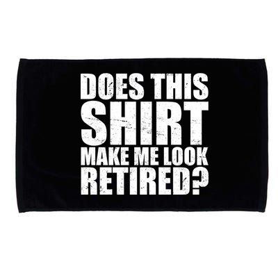 Does This Shirt Make Me Look Retired? Microfiber Hand Towel