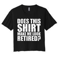 Does This Shirt Make Me Look Retired? Women's Crop Top Tee