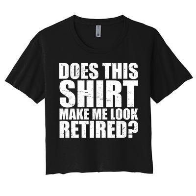 Does This Shirt Make Me Look Retired? Women's Crop Top Tee