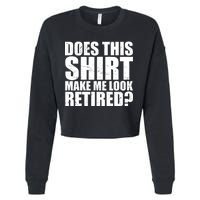 Does This Shirt Make Me Look Retired? Cropped Pullover Crew