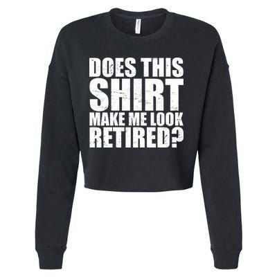 Does This Shirt Make Me Look Retired? Cropped Pullover Crew