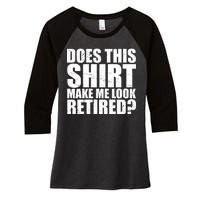 Does This Shirt Make Me Look Retired? Women's Tri-Blend 3/4-Sleeve Raglan Shirt