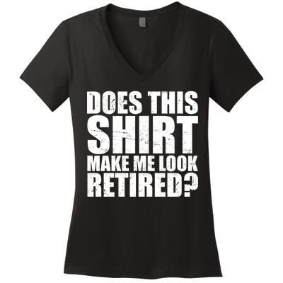 Does This Shirt Make Me Look Retired? Women's V-Neck T-Shirt