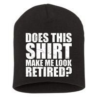 Does This Shirt Make Me Look Retired? Short Acrylic Beanie