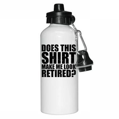 Does This Shirt Make Me Look Retired? Aluminum Water Bottle