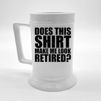 Does This Shirt Make Me Look Retired? Beer Stein