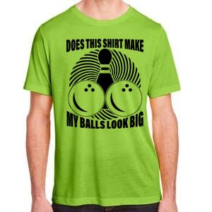 Does This Shirt Make My Balls Look Big Funny Bowling Adult ChromaSoft Performance T-Shirt