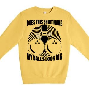 Does This Shirt Make My Balls Look Big Funny Bowling Premium Crewneck Sweatshirt