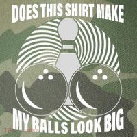 Does This Shirt Make My Balls Look Big Funny Bowling Legacy Tie Dye Trucker Hat