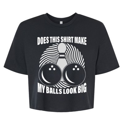 Does This Shirt Make My Balls Look Big Funny Bowling Bella+Canvas Jersey Crop Tee