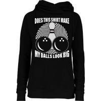 Does This Shirt Make My Balls Look Big Funny Bowling Womens Funnel Neck Pullover Hood