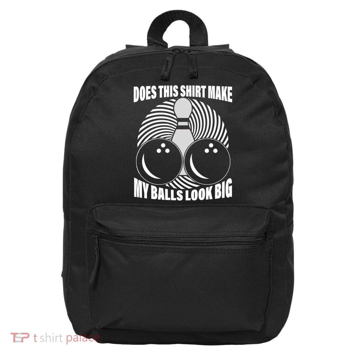 Does This Shirt Make My Balls Look Big Funny Bowling 16 in Basic Backpack