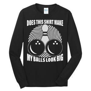 Does This Shirt Make My Balls Look Big Funny Bowling Tall Long Sleeve T-Shirt