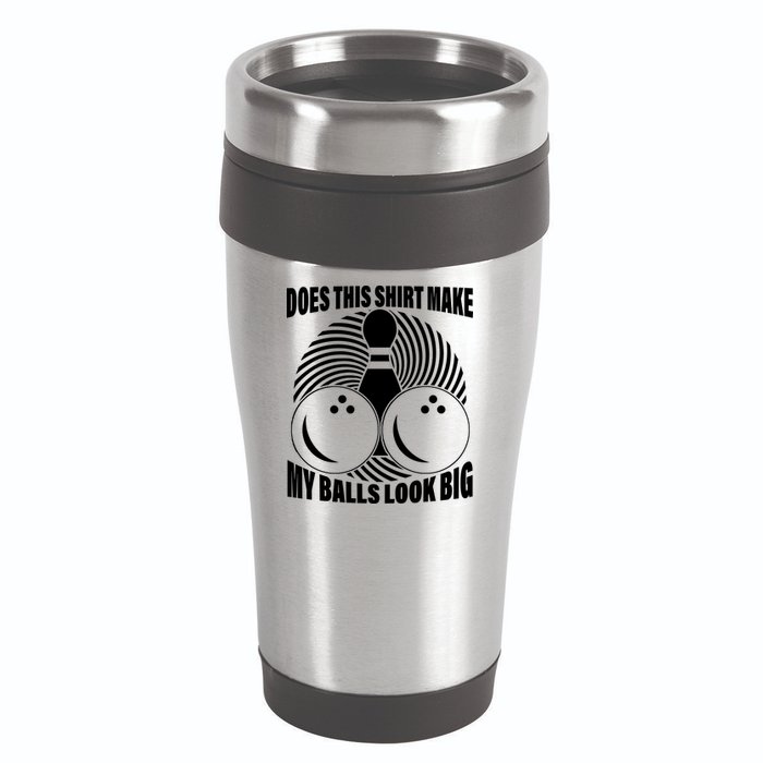 Does This Shirt Make My Balls Look Big Funny Bowling 16oz Travel Tumbler