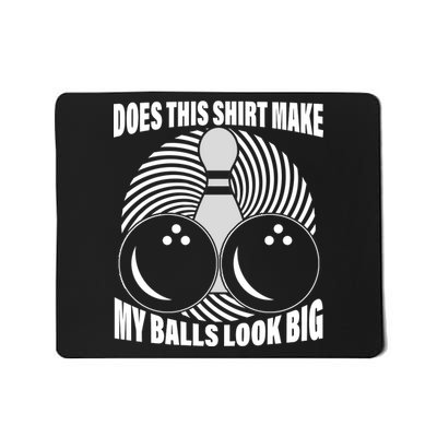 Does This Shirt Make My Balls Look Big Funny Bowling Mousepad