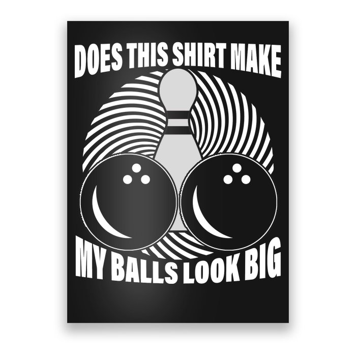 Does This Shirt Make My Balls Look Big Funny Bowling Poster