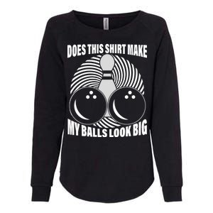 Does This Shirt Make My Balls Look Big Funny Bowling Womens California Wash Sweatshirt