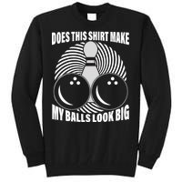 Does This Shirt Make My Balls Look Big Funny Bowling Tall Sweatshirt