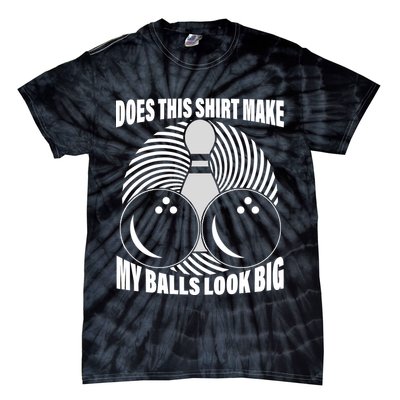 Does This Shirt Make My Balls Look Big Funny Bowling Tie-Dye T-Shirt