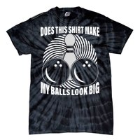 Does This Shirt Make My Balls Look Big Funny Bowling Tie-Dye T-Shirt