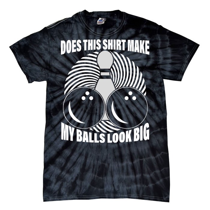 Does This Shirt Make My Balls Look Big Funny Bowling Tie-Dye T-Shirt