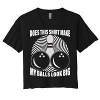 Does This Shirt Make My Balls Look Big Funny Bowling Women's Crop Top Tee