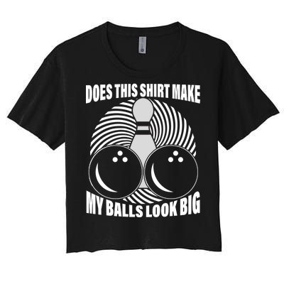 Does This Shirt Make My Balls Look Big Funny Bowling Women's Crop Top Tee