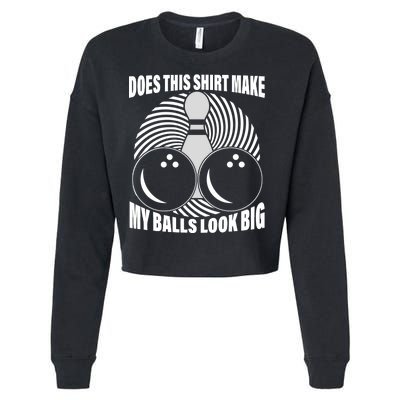 Does This Shirt Make My Balls Look Big Funny Bowling Cropped Pullover Crew