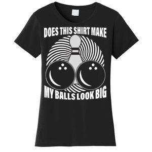 Does This Shirt Make My Balls Look Big Funny Bowling Women's T-Shirt