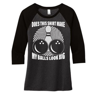 Does This Shirt Make My Balls Look Big Funny Bowling Women's Tri-Blend 3/4-Sleeve Raglan Shirt