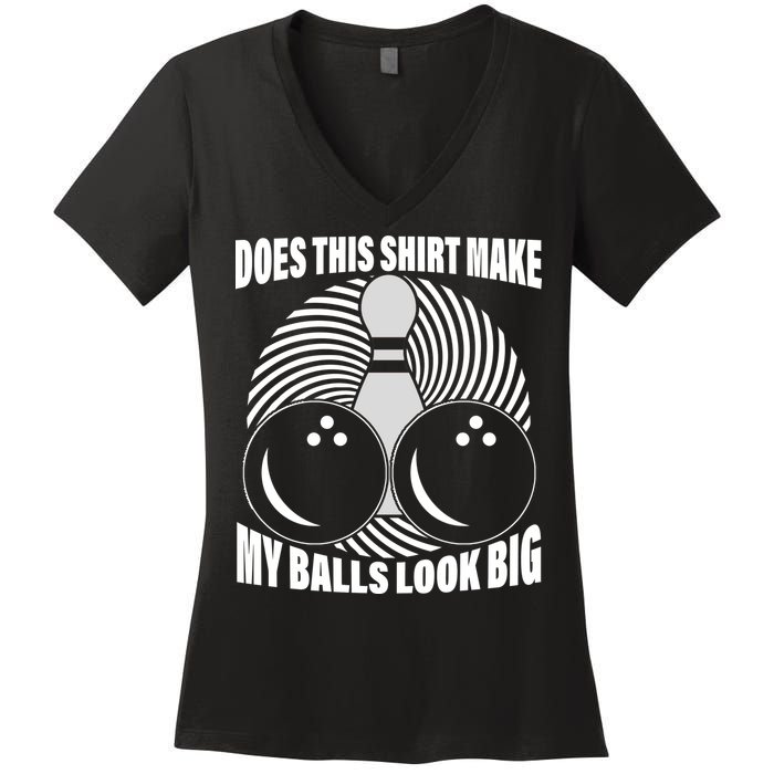 Does This Shirt Make My Balls Look Big Funny Bowling Women's V-Neck T-Shirt