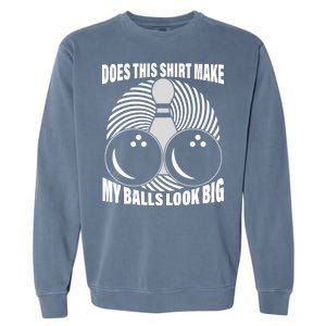 Does This Shirt Make My Balls Look Big Funny Bowling Garment-Dyed Sweatshirt