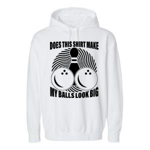 Does This Shirt Make My Balls Look Big Funny Bowling Garment-Dyed Fleece Hoodie