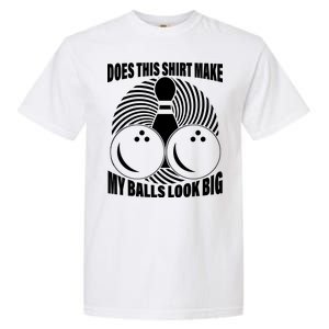 Does This Shirt Make My Balls Look Big Funny Bowling Garment-Dyed Heavyweight T-Shirt