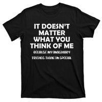 Doesn't Matter Imaginary Friends Think I'm Special T-Shirt