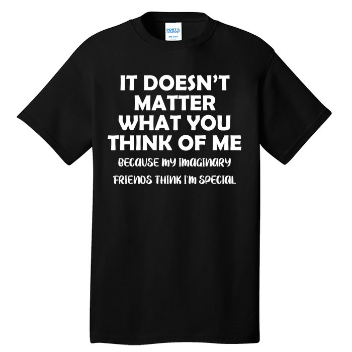 Doesn't Matter Imaginary Friends Think I'm Special Tall T-Shirt