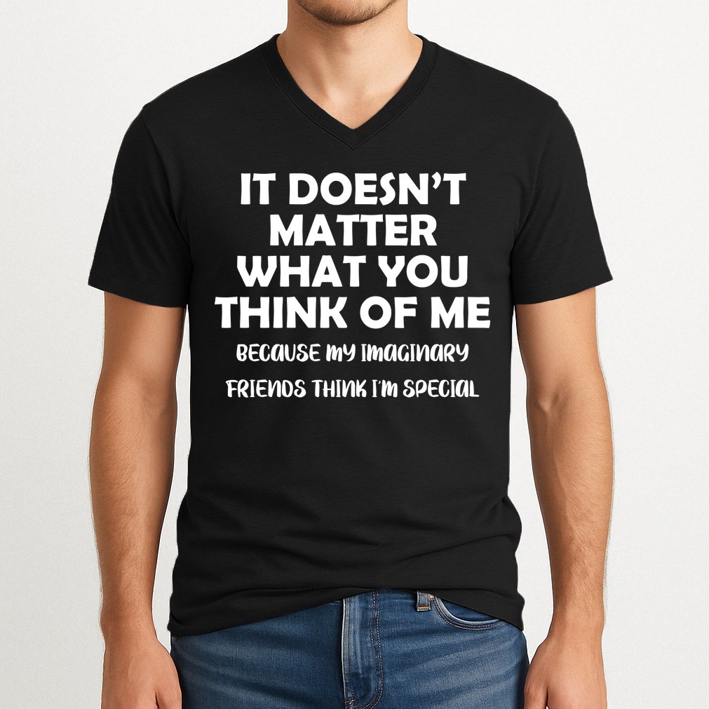 Doesn't Matter Imaginary Friends Think I'm Special V-Neck T-Shirt