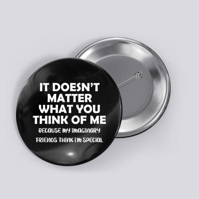 Doesn't Matter Imaginary Friends Think I'm Special Button