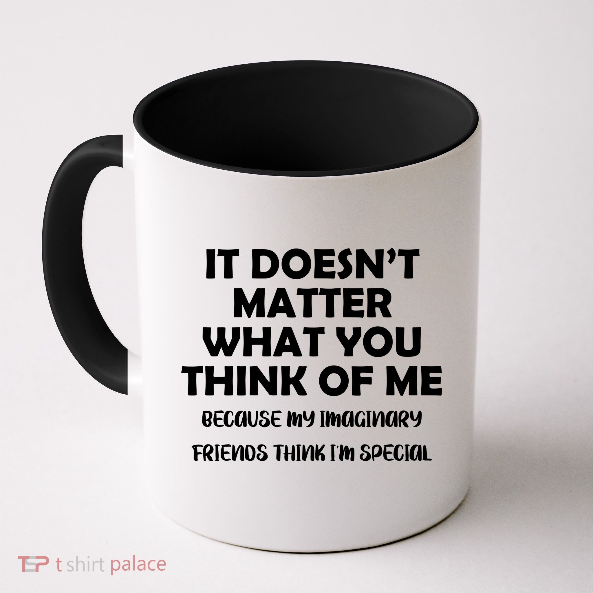 Doesn't Matter Imaginary Friends Think I'm Special Mug
