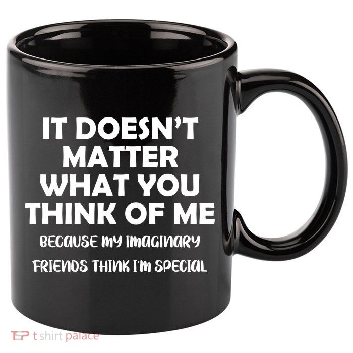 Doesn't Matter Imaginary Friends Think I'm Special 11oz C Handle Ceramic Mug