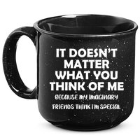 Doesn't Matter Imaginary Friends Think I'm Special 15oz Campfire Ceramic Mug