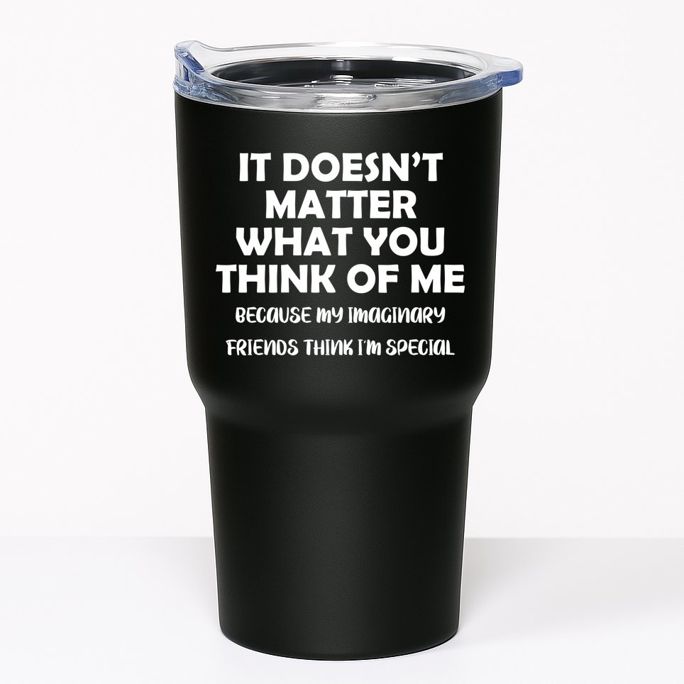 Doesn't Matter Imaginary Friends Think I'm Special Tumbler