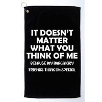 Doesn't Matter Imaginary Friends Think I'm Special Golf Towel