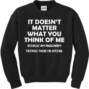 Doesn't Matter Imaginary Friends Think I'm Special Kids Sweatshirt