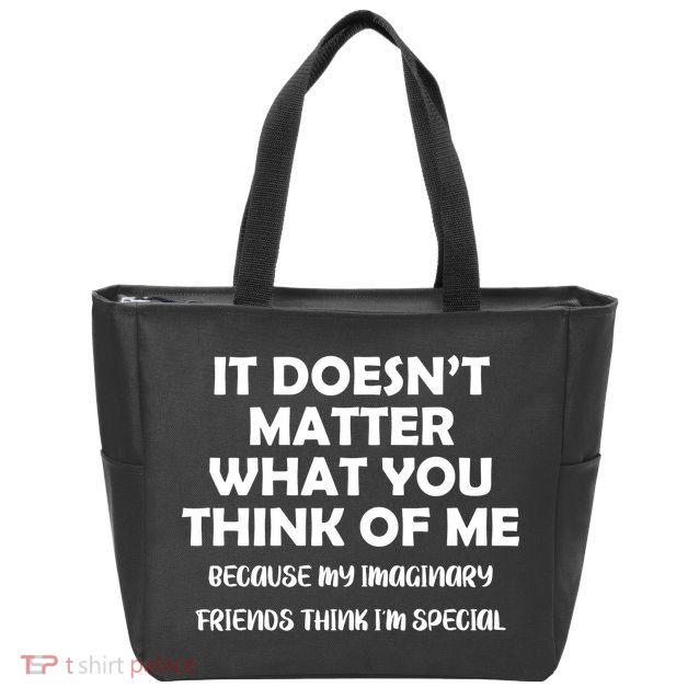 Doesn't Matter Imaginary Friends Think I'm Special Zip Tote Bag