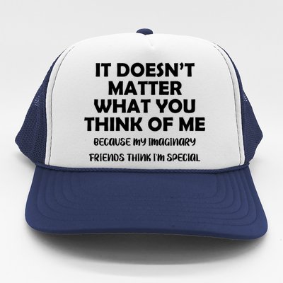 Doesn't Matter Imaginary Friends Think I'm Special Trucker Hat