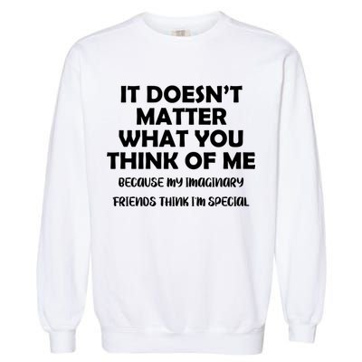 Doesn't Matter Imaginary Friends Think I'm Special Garment-Dyed Sweatshirt